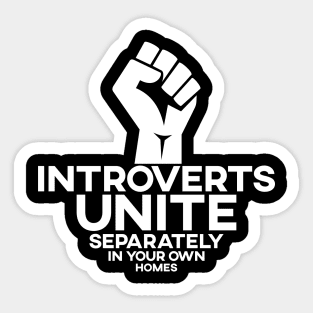 INTROVERTS UNITE! Separately in your own homes Sticker